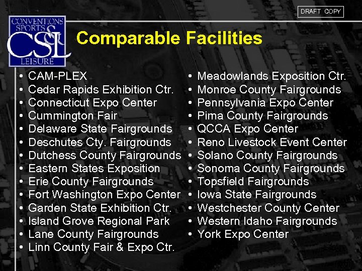 DRAFT COPY Comparable Facilities • • • • CAM-PLEX Cedar Rapids Exhibition Ctr. Connecticut