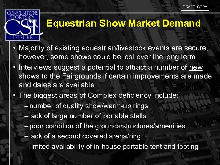 DRAFT COPY Equestrian Show Market Demand • Majority of existing equestrian/livestock events are secure;