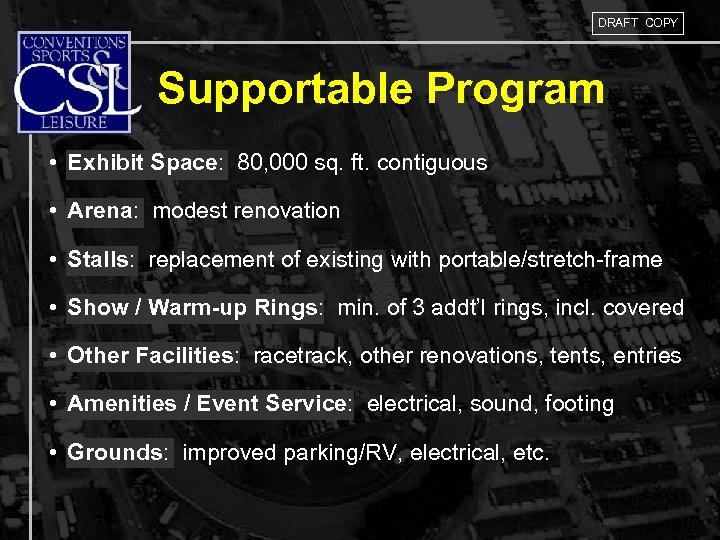 DRAFT COPY Supportable Program • Exhibit Space: 80, 000 sq. ft. contiguous • Arena: