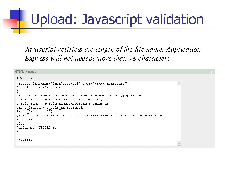 Upload: Javascript validation Javascript restricts the length of the file name. Application Express will