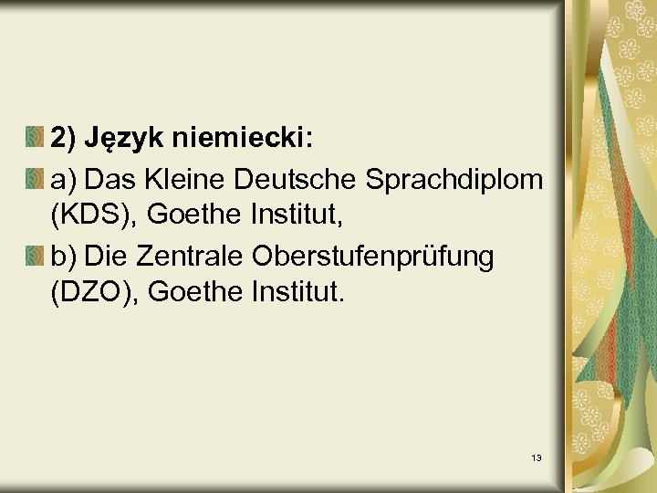 2) Język niemiecki: a) Das Kleine Deutsche Sprachdiplom (KDS), Goethe Institut, b) Die Zentrale