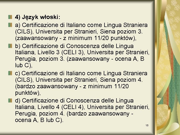 4) Język włoski: a) Certificazione di Italiano come Lingua Straniera (CILS), Universita per Stranieri,