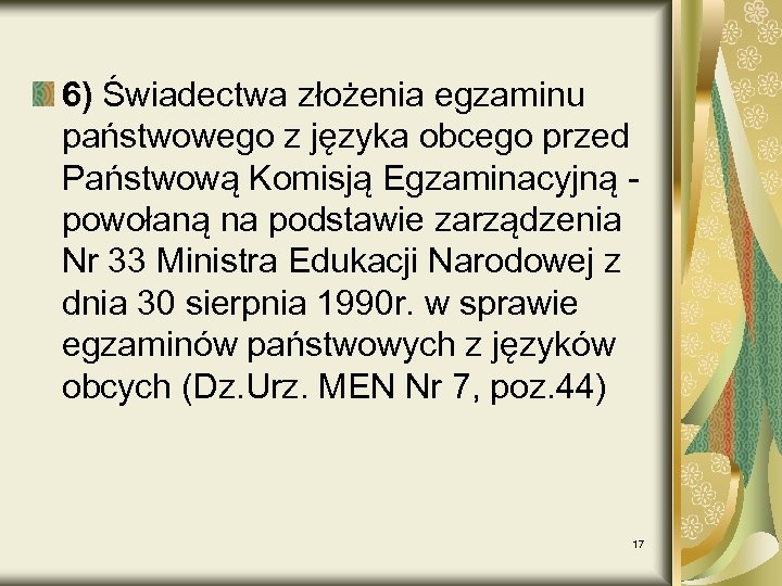 6) Świadectwa złożenia egzaminu państwowego z języka obcego przed Państwową Komisją Egzaminacyjną - powołaną