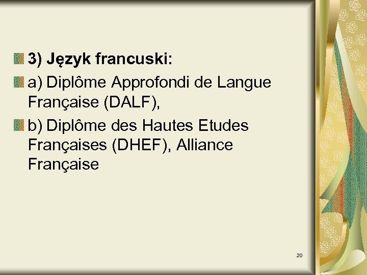 3) Język francuski: a) Diplôme Approfondi de Langue Française (DALF), b) Diplôme des Hautes