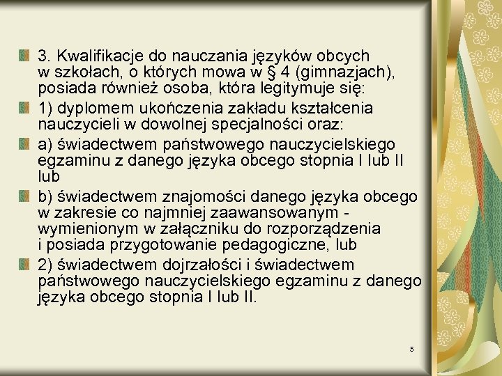 3. Kwalifikacje do nauczania języków obcych w szkołach, o których mowa w § 4