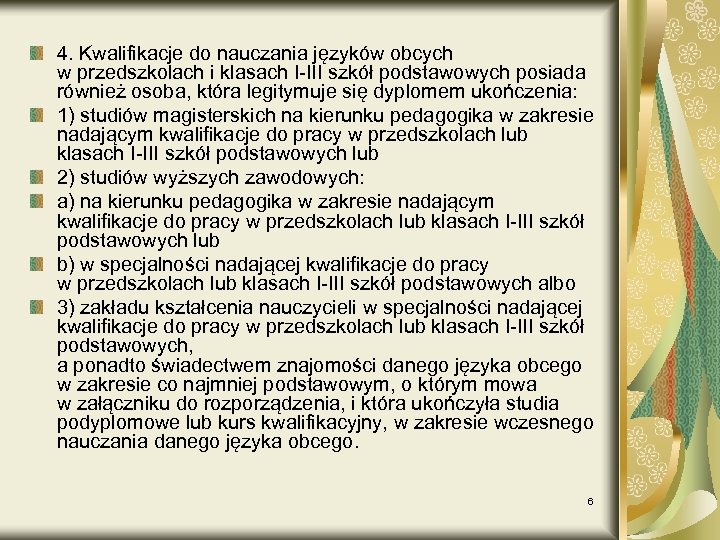 4. Kwalifikacje do nauczania języków obcych w przedszkolach i klasach I-III szkół podstawowych posiada