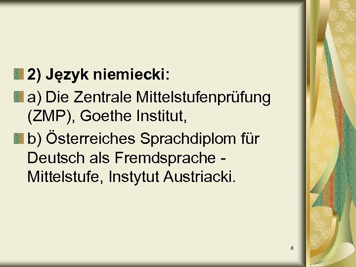 2) Język niemiecki: a) Die Zentrale Mittelstufenprüfung (ZMP), Goethe Institut, b) Österreiches Sprachdiplom für