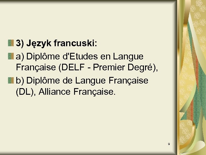 3) Język francuski: a) Diplôme d'Etudes en Langue Française (DELF - Premier Degré), b)