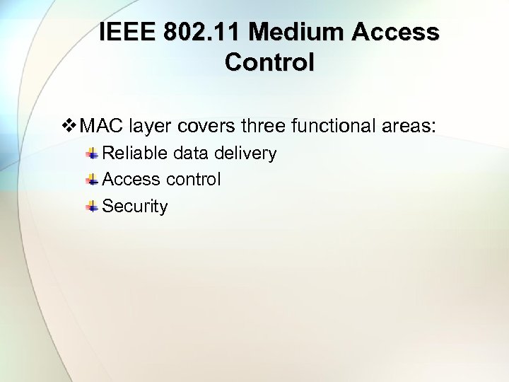 IEEE 802. 11 Medium Access Control v MAC layer covers three functional areas: Reliable