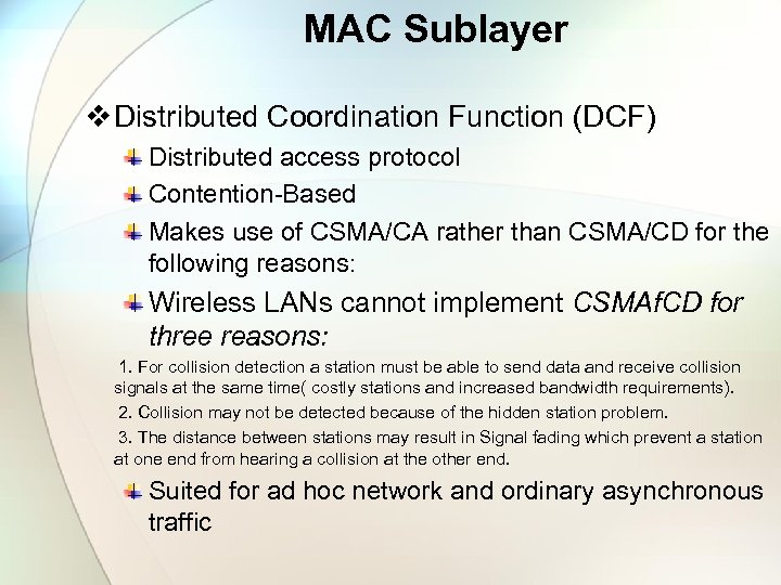 MAC Sublayer v Distributed Coordination Function (DCF) Distributed access protocol Contention-Based Makes use of