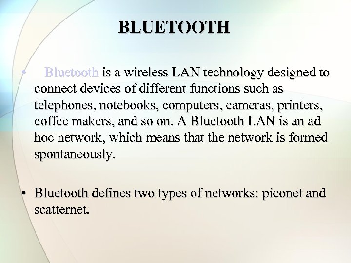 BLUETOOTH • Bluetooth is a wireless LAN technology designed to connect devices of different