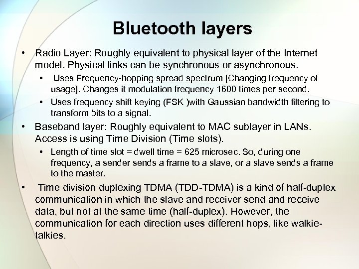 Bluetooth layers • Radio Layer: Roughly equivalent to physical layer of the Internet model.