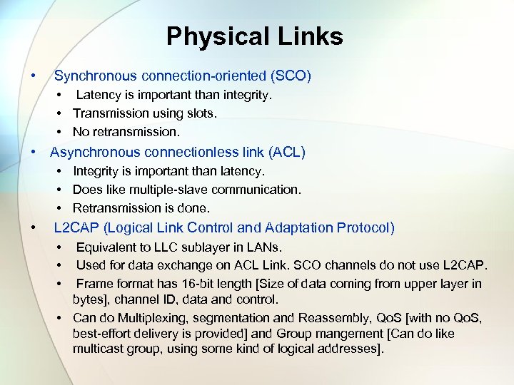 Physical Links • Synchronous connection-oriented (SCO) • Latency is important than integrity. • Transmission