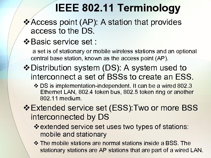IEEE 802. 11 Terminology v Access point (AP): A station that provides access to