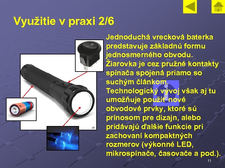 Využitie v praxi 2/6 17 Jednoduchá vrecková baterka predstavuje základnú formu jednosmerného obvodu. Žiarovka