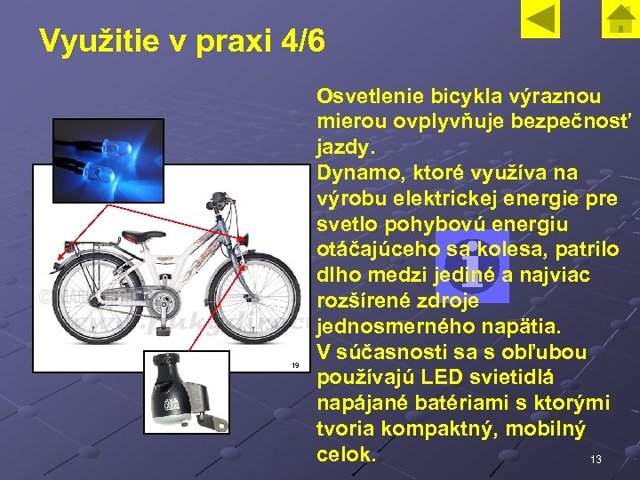 Využitie v praxi 4/6 19 Osvetlenie bicykla výraznou mierou ovplyvňuje bezpečnosť jazdy. Dynamo, ktoré