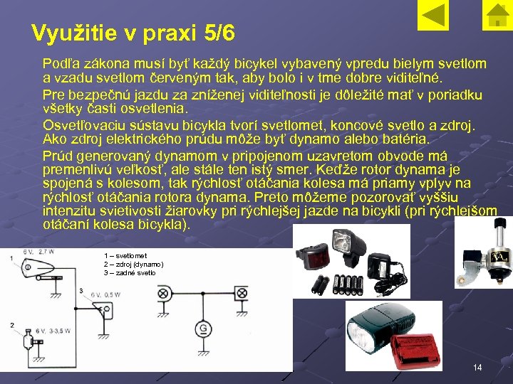 Využitie v praxi 5/6 Podľa zákona musí byť každý bicykel vybavený vpredu bielym svetlom