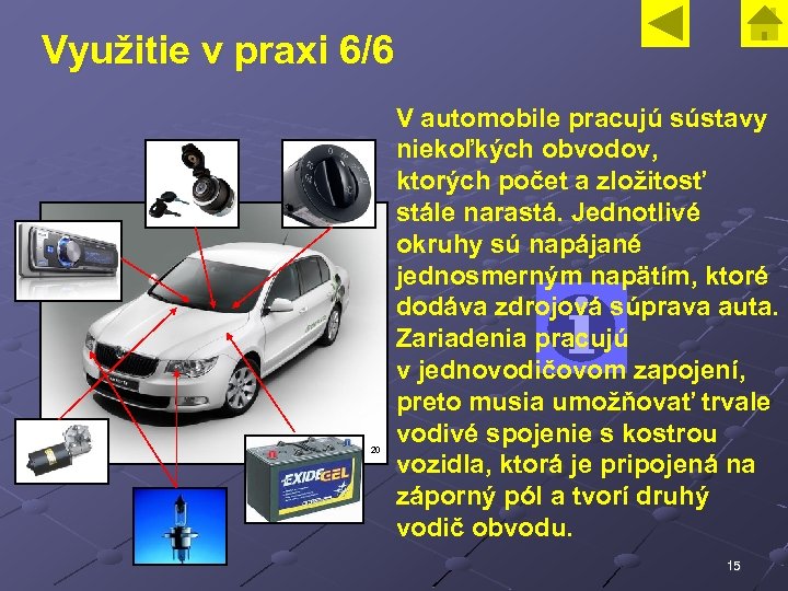 Využitie v praxi 6/6 20 V automobile pracujú sústavy niekoľkých obvodov, ktorých počet a