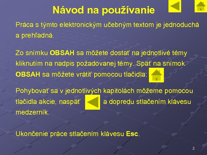 Návod na používanie Práca s týmto elektronickým učebným textom je jednoduchá a prehľadná. Zo