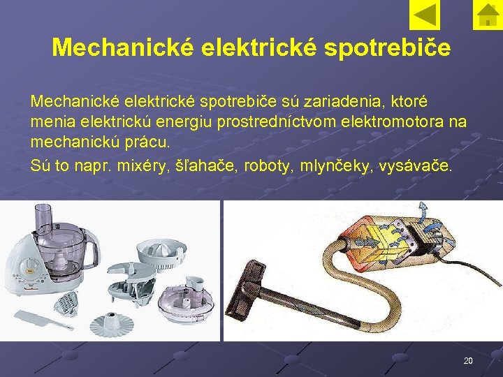 Mechanické elektrické spotrebiče sú zariadenia, ktoré menia elektrickú energiu prostredníctvom elektromotora na mechanickú prácu.