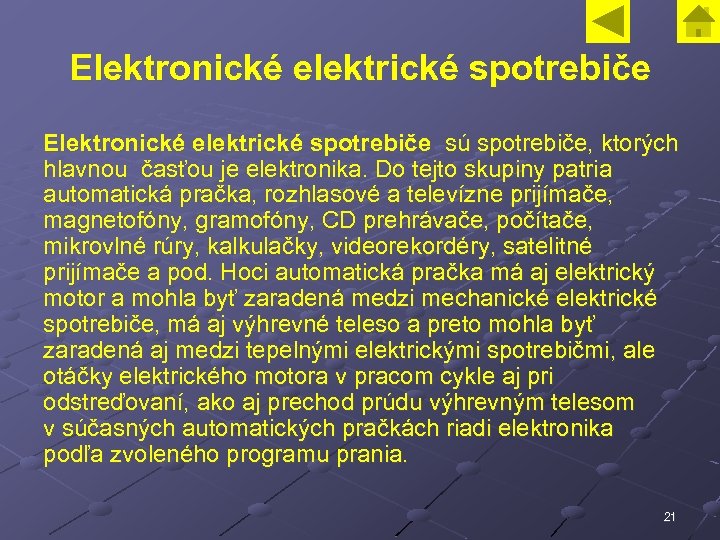 Elektronické elektrické spotrebiče sú spotrebiče, ktorých hlavnou časťou je elektronika. Do tejto skupiny patria