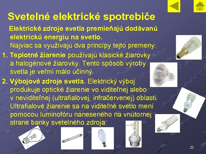 Svetelné elektrické spotrebiče Elektrické zdroje svetla premieňajú dodávanú elektrickú energiu na svetlo. Najviac sa