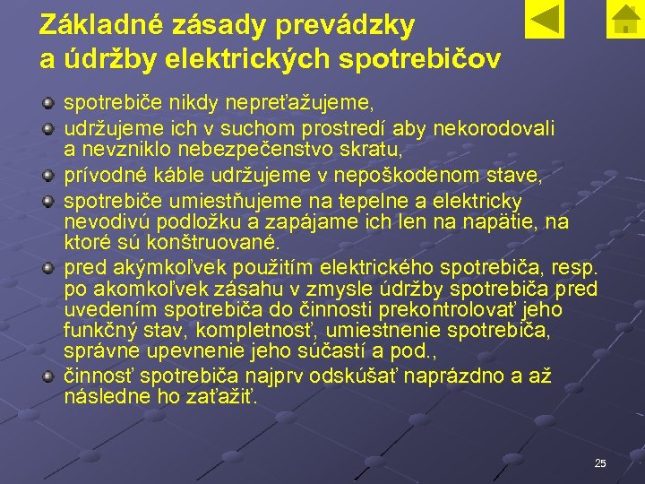 Základné zásady prevádzky a údržby elektrických spotrebičov spotrebiče nikdy nepreťažujeme, udržujeme ich v suchom