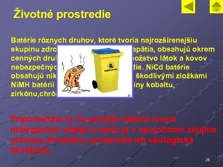 Životné prostredie Batérie rôznych druhov, ktoré tvoria najrozšírenejšiu skupinu zdrojov jednosmerného napätia, obsahujú okrem