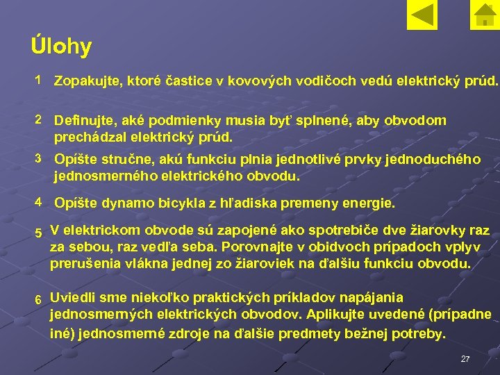 Úlohy 1 Zopakujte, ktoré častice v kovových vodičoch vedú elektrický prúd. 2 Definujte, aké