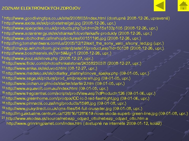 ZOZNAM ELEKTRONICKÝCH ZDROJOV 1 http: //www. goodlivingtips. co. uk/site/2008/03/index. html (dostupné 2008 -12 -26,