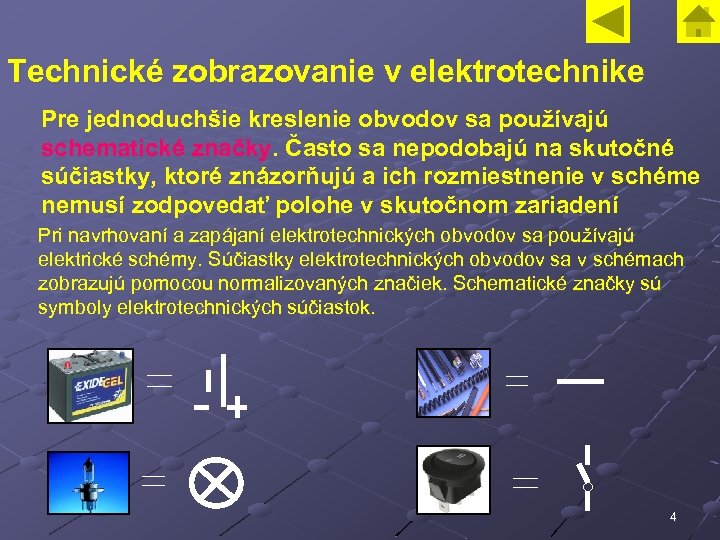 Technické zobrazovanie v elektrotechnike Pre jednoduchšie kreslenie obvodov sa používajú schematické značky. Často sa