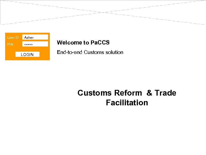 User ID Asher PIN ****** LOGIN Welcome to Pa. CCS End-to-end Customs solution Customs