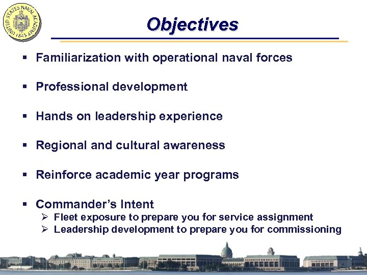 Objectives § Familiarization with operational naval forces § Professional development § Hands on leadership