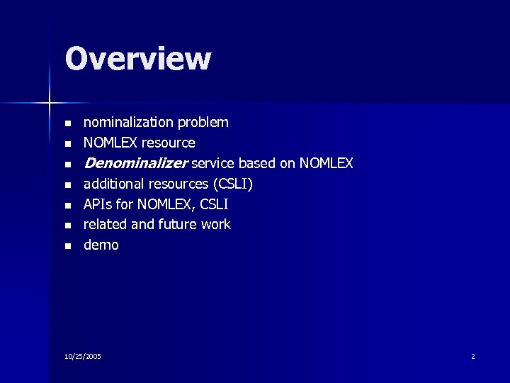 Overview n n n nominalization problem NOMLEX resource Denominalizer service based on NOMLEX additional