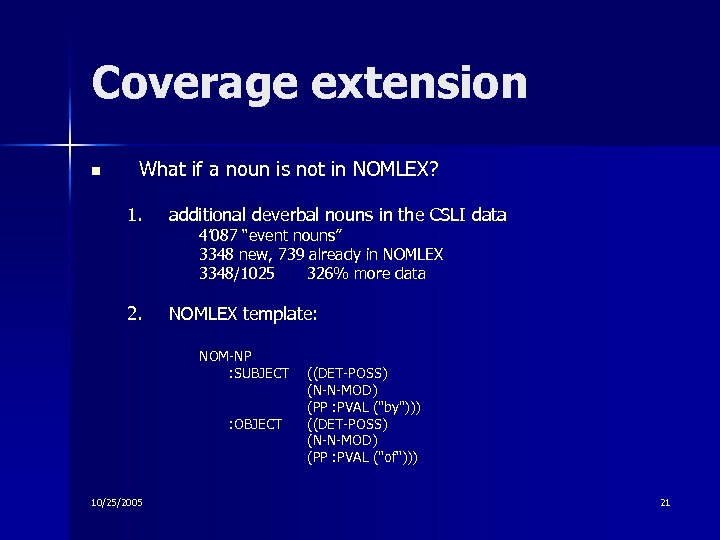 Coverage extension n What if a noun is not in NOMLEX? 1. additional deverbal