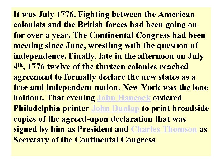 It was July 1776. Fighting between the American colonists and the British forces had