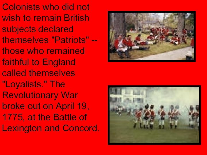 Colonists who did not wish to remain British subjects declared themselves "Patriots" -those who
