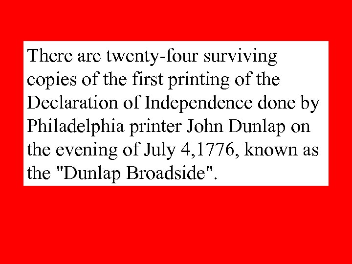 There are twenty-four surviving copies of the first printing of the Declaration of Independence
