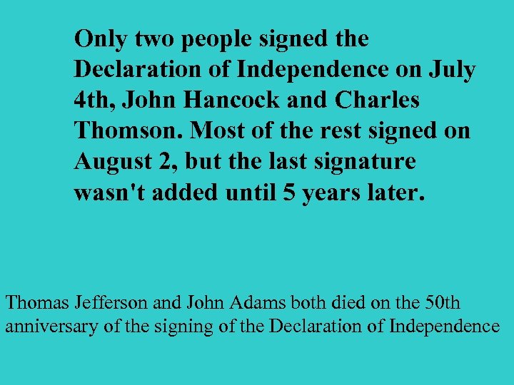 Only two people signed the Declaration of Independence on July 4 th, John Hancock