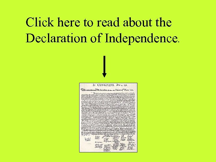 Click here to read about the Declaration of Independence. 