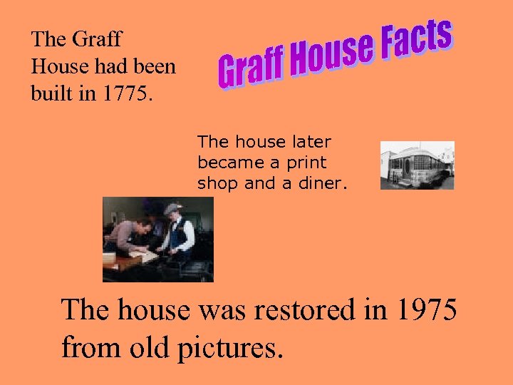 The Graff House had been built in 1775. The house later became a print
