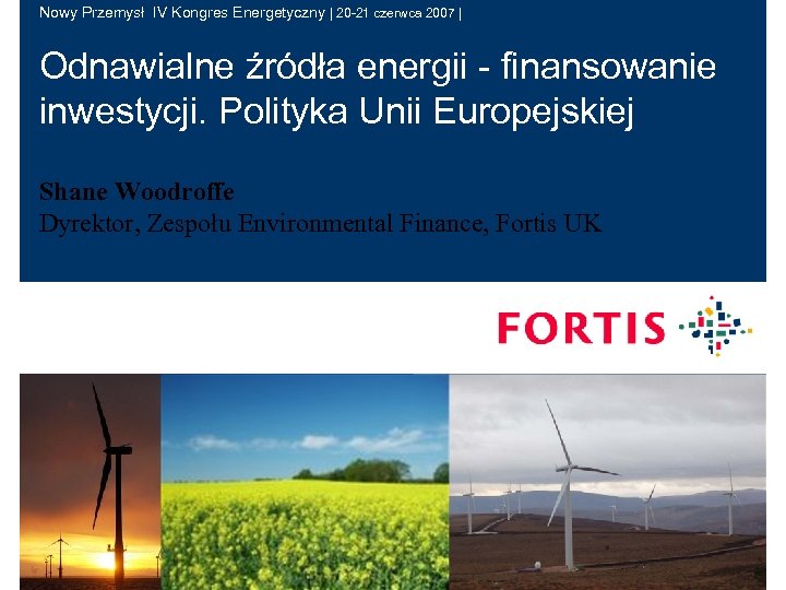 Nowy Przemysł IV Kongres Energetyczny | 20 -21 czerwca 2007 | Odnawialne źródła energii