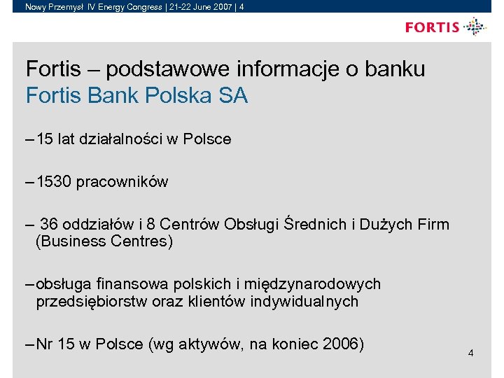 Nowy Przemysł IV Energy Congress | 21 -22 June 2007 | 4 Fortis –