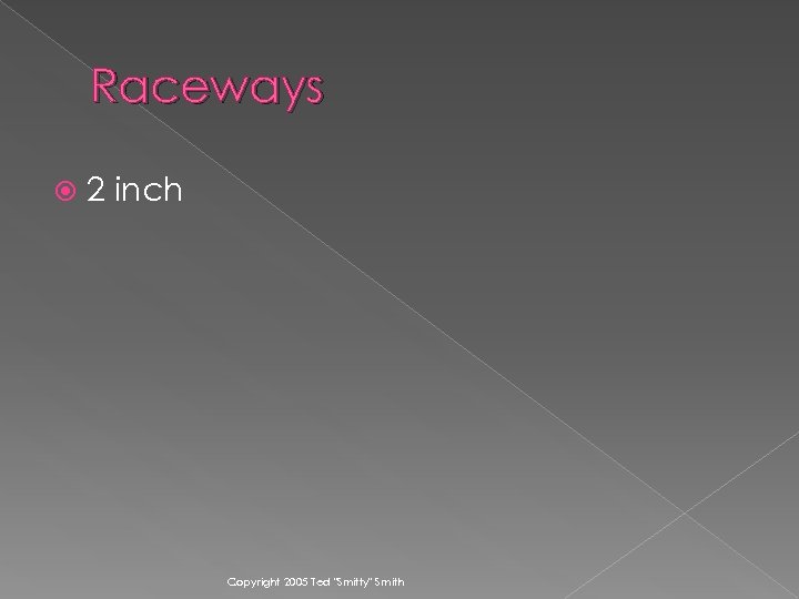 Raceways 2 inch Copyright 2005 Ted 