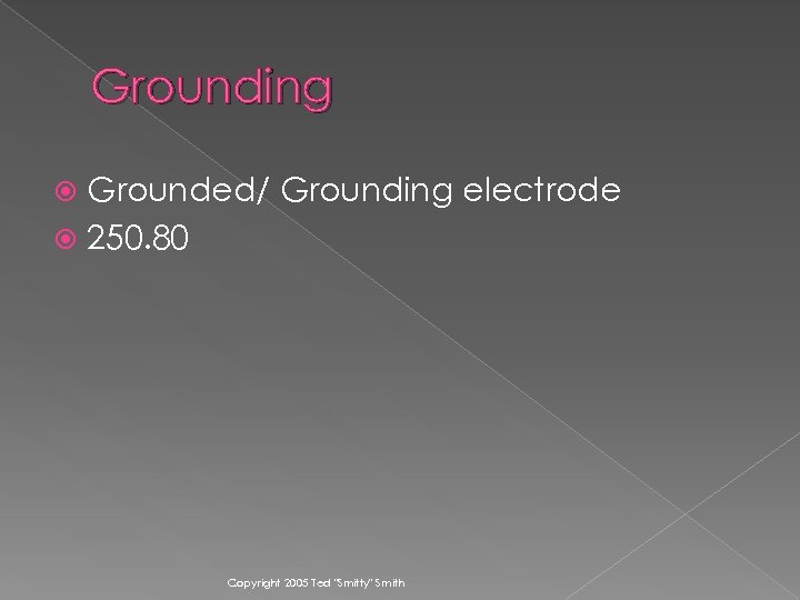 Grounding Grounded/ Grounding electrode 250. 80 Copyright 2005 Ted 