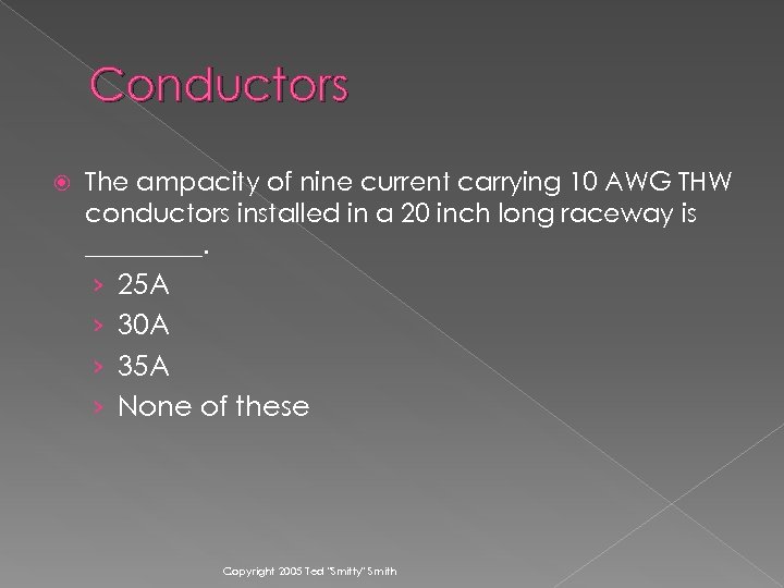 Conductors The ampacity of nine current carrying 10 AWG THW conductors installed in a