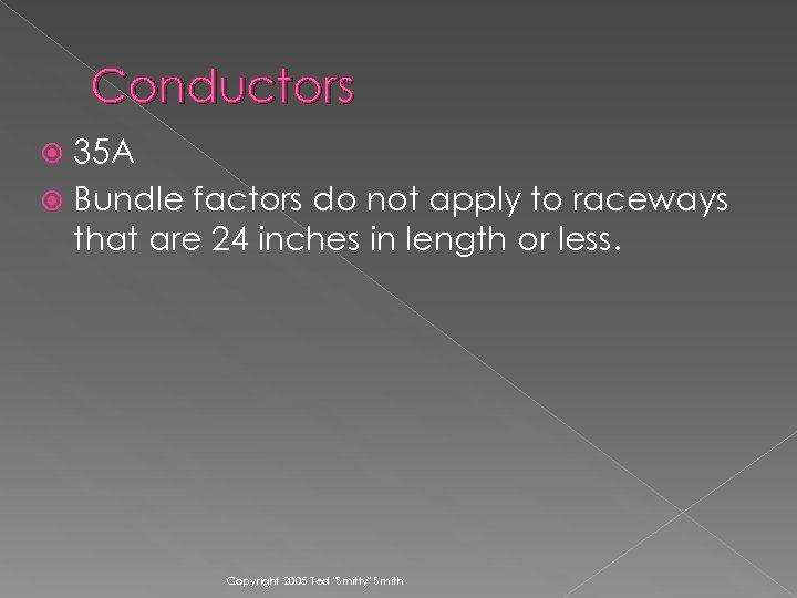 Conductors 35 A Bundle factors do not apply to raceways that are 24 inches