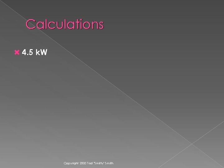 Calculations 4. 5 k. W Copyright 2005 Ted 