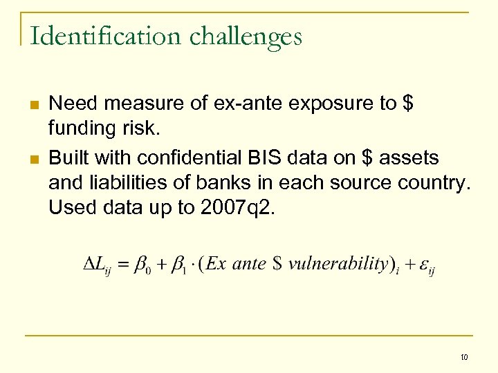 Identification challenges n n Need measure of ex-ante exposure to $ funding risk. Built