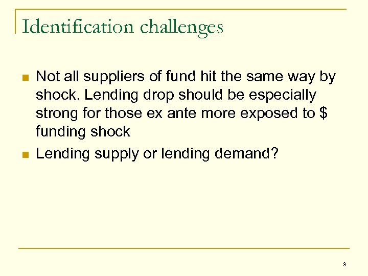 Identification challenges n n Not all suppliers of fund hit the same way by